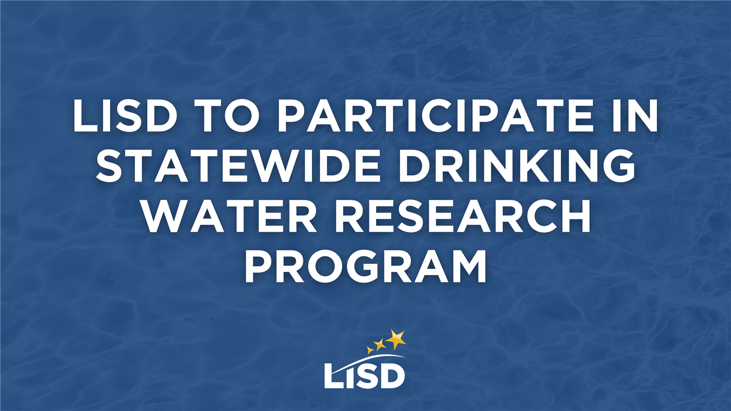 LISD to Participate in Statewide Drinking Water Research Program